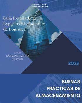 BUENAS PRACTICAS DE ALMACENAMIENTO: Guía Detallada para Expertos y Estudiantes de Logística (Spanish Edition)