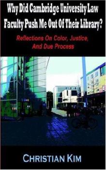 Paperback Why Did Cambridge University Law Faculty Push Me Out of Their Library? Reflections on Color, Justice, and Due Process Book