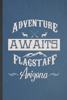 Paperback Adventure Always Flagstaff Arizona: Funny Blank Lined Notebook/ Journal For Backpacking Tourist, World Traveler Visitor, Inspirational Saying Unique S Book