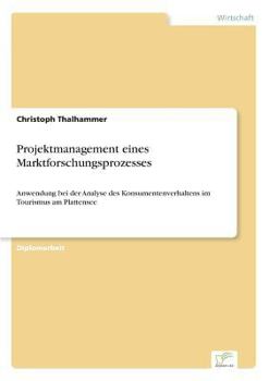Paperback Projektmanagement eines Marktforschungsprozesses: Anwendung bei der Analyse des Konsumentenverhaltens im Tourismus am Plattensee [German] Book
