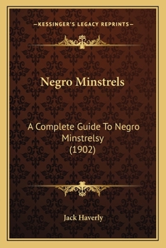 Paperback Negro Minstrels: A Complete Guide To Negro Minstrelsy (1902) Book