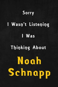 Sorry I wasn't listening, I was thinking about Noah Schnapp: 6x9 inch lined Notebook/Journal/Diary perfect gift for all men, women, boys and girls who are fans of films, series and Tv shows ...