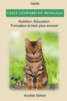 Paperback Chat léopard du bengale - Nutrition, Éducation, Formation [French] Book