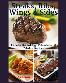 Paperback Steaks, Ribs, Wings & Sides: Includes Deviled Egg, Potato Salad & Coleslaw Recipes! Book