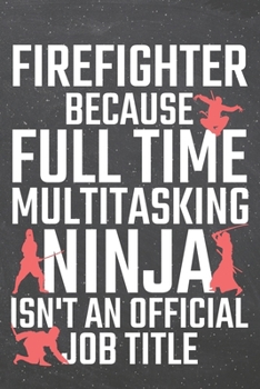 Paperback Firefighter because Full Time Multitasking Ninja isn't an official Job Title: Firefighter Dot Grid Notebook, Planner or Journal - 110 Dotted Pages - O Book