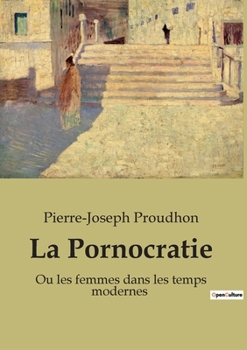 Paperback La Pornocratie: Ou les femmes dans les temps modernes [French] Book