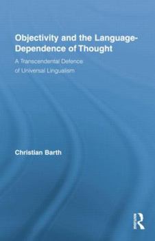 Paperback Objectivity and the Language-Dependence of Thought: A Transcendental Defence of Universal Lingualism Book