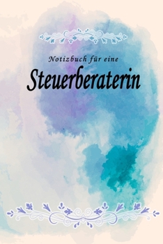 Notizbuch für eine Steuerberaterin: Notizbuch, Tagebuch oder Journal mit handgemaltem Blumen auf  Cover und linierten Seiten | 109 Seiten | Softcover ... Größe (6" x 9" - ca. Din-A5) (German Edition)