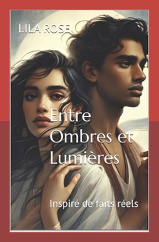Entre Ombres et Lumières: Inspiré de faits réels (French Edition)