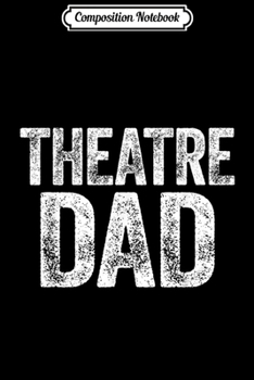 Composition Notebook: Mens Theatre Dad Father's Day Actor Gif  Journal/Notebook Blank Lined Ruled 6x9 100 Pages