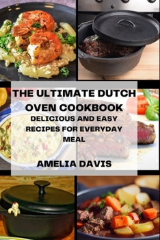 Paperback The Ultimate Dutch Oven Cookbook: Delicious and Easy Recipes for Everyday Meal Book