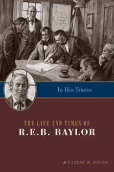 Paperback In His Traces: The Life and Times of R.E.B. Baylor Book
