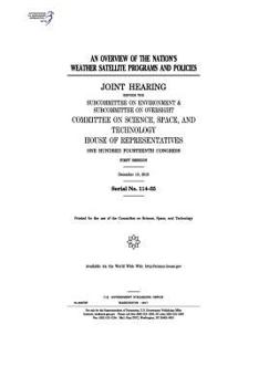 Paperback An overview of the nation's weather satellite programs and policies: joint hearing before the Subcommittee on Environment & Subcommittee on Oversight Book