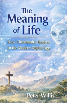 Paperback The Meaning of Life: How Christianity Relates to the Modern Digital Age Book