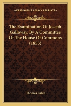 Paperback The Examination Of Joseph Galloway, By A Committee Of The House Of Commons (1855) Book