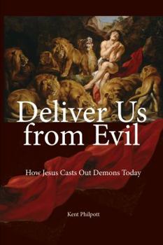 Paperback Deliver Us from Evil: How Jesus Casts Out Demons Today Book