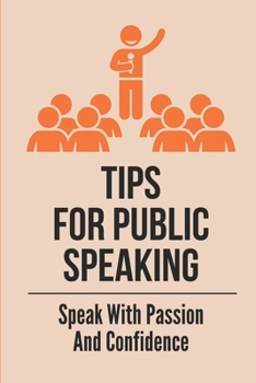 Paperback Tips For Public Speaking: Speak With Passion And Confidence: How To Be A Confident Speaker In Public Book