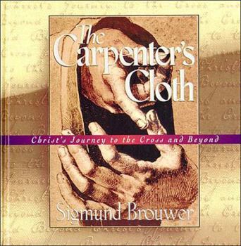 Hardcover The Carpenter's Cloth: Christ's Journey to the Cross and Beyond Book