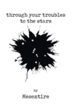 Paperback Through Your Troubles To The Stars: Mesentire Book
