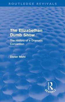 Paperback The Elizabethan Dumb Show (Routledge Revivals): The History of a Dramatic Convention Book