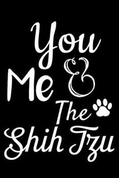 Paperback You Me And The Shih Tzu: Funny Shih Tzu lined journal gifts. Best Lined Journal gifts For Shih Tzu Lovers. This Cute Dog Lined journal Gifts is Book