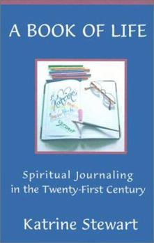 A Book of Life: Spiritual Journaling in the Twenty-First Century