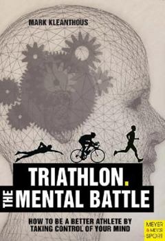 Paperback Triathlon. The Mental Battle: How to Be a Better Athlete by Taking Control of Your Mind Book
