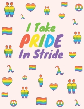 I Take PRIDE In Stride Notebook: College-ruled notebook for members and supporters of the LGBT community