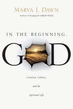 Paperback In the Beginning, God: Creation, Culture, and the Spiritual Life Book