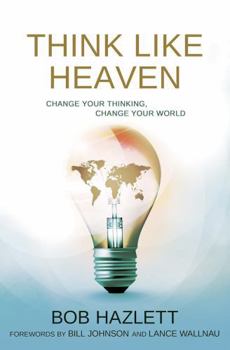 Paperback Think Like Heaven : Change Your Thinking, Change Your World Book