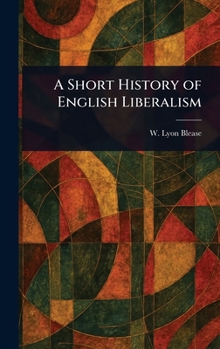Hardcover A Short History of English Liberalism Book