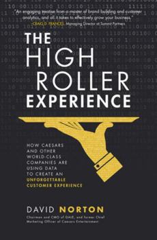Hardcover The High Roller Experience: How Caesars and Other World-Class Companies Are Using Data to Create an Unforgettable Customer Experience Book