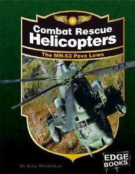 Library Binding Combat Rescue Helicopters: The Mh-53 Pave Lows, Revised Edition Book