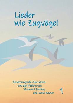 Paperback Lieder wie Zugvögel: Aus den Federn von Reinhard Fehling und Nana Kayser [German] Book