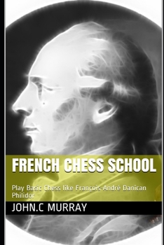 Paperback French Chess School: Play Basic Chess like François-André Danican Philidor Book