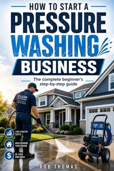 Paperback How to Start a Pressure Washing Business: The Complete Beginner's Step-by-Step Guide Book