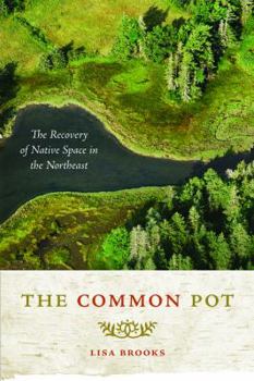 Paperback The Common Pot: The Recovery of Native Space in the Northeast Book