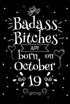 Badass Bitches Are Born On October 19: Funny Blank Lined Notebook Gift for Women and Birthday Card Alternative for Friend or Coworker