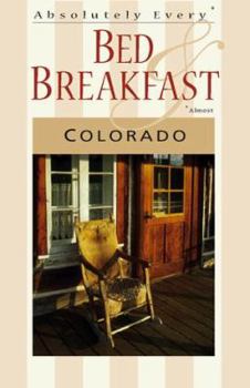 Paperback Absolutely Every Bed & Breakfast in Colorado, Almost Book
