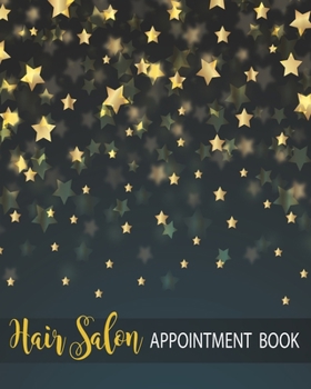 Hair Salon Appointment Book: Dated Weekly With 15 Minute Time Increments Daily Monthly Planner Organizer for Hair Stylist Dresser for Client Times Management vol.02 (Teens-Adults)