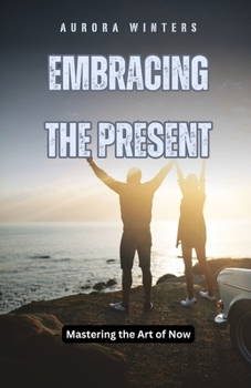 Paperback Embracing the Present: Mastering the Art of Now Book
