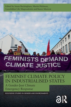 Feminist Climate Policy in Industrialised States: A Gender-Just Climate Emergency Response (Routledge Studies in Gender and Environments)