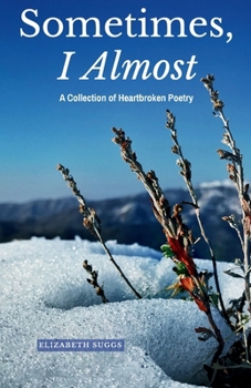 Paperback Sometimes, I Almost: A Collection of Heartbroken Poetry Book