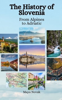 Paperback The History of Slovenia: From Alpines to Adriatic Book