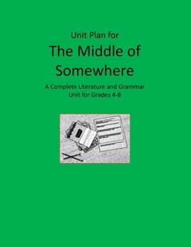 Literature Unit for The Middle of Somewhere: Complete Literature and Grammar Activities for Grades 4-8