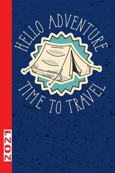 Hello Adventure Time To Travel 2021: Toller Wochenkalender Passend F?r Die Urlaubsreise. Ob Outdoor Oder Hotelurlaub.