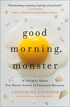 Paperback Good Morning, Monster: A Therapist Shares Five Heroic Stories of Emotional Recovery Book