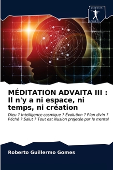 Paperback Méditation Advaita III: Il n'y a ni espace, ni temps, ni création [French] Book