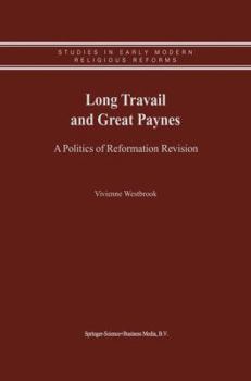 Paperback Long Travail and Great Paynes: A Politics of Reformation Revision Book
