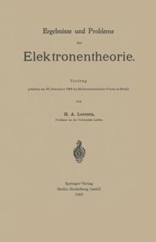 Paperback Ergebnisse Und Probleme Der Elektronentheorie: Vortrag Gehalten Am 20. Dezember 1904 Im Elektrotechnischen Verein Zu Berlin [German] Book